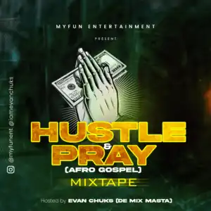 Evan Chuks – Hustle & Pray (Afro-Gospel) DJ Mixtape