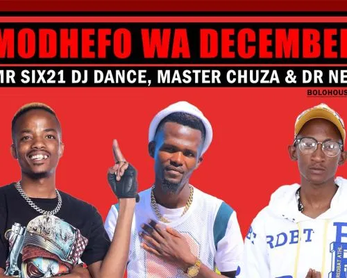 Mr Six21 DJ Dance, Master Chuza & Dr Nel – Modhefo Wa December