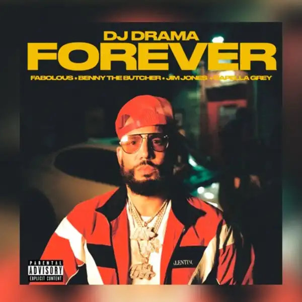 DJ Drama Ft. Benny The Butcher, Capella Grey, Jim Jones & Fabolous – Forever