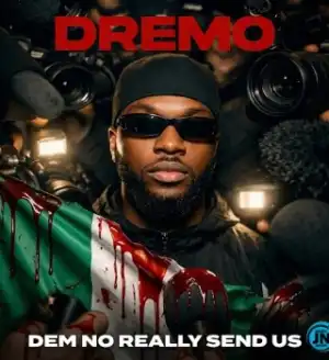 Dremo – Dem No Really Send Us