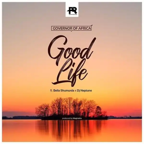Governor Of Africa ft. Bella Smurda, DJ Neptune – Good Life
