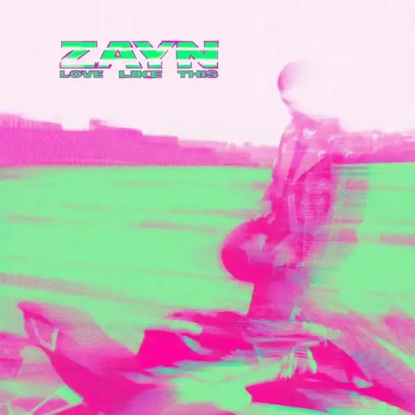 ZAYN – Love Like This