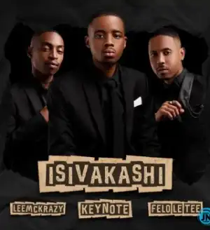 Keynote – isiVakashi Ft Felo Le Tee & LeeMcKrazy