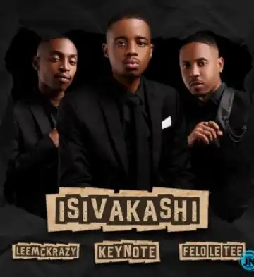 Keynote – isiVakashi Ft Felo Le Tee & LeeMcKrazy