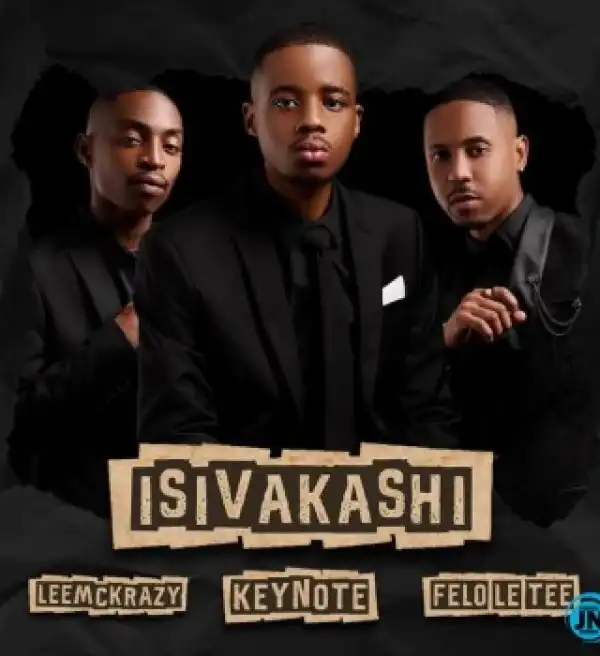 Keynote – isiVakashi Ft Felo Le Tee & LeeMcKrazy