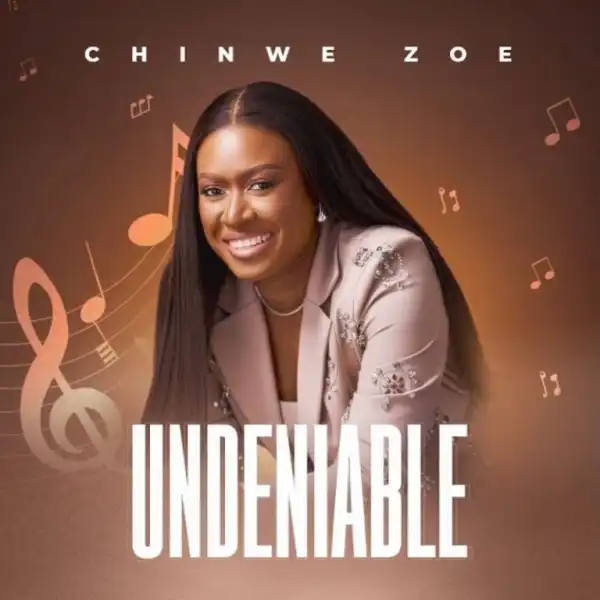 Chinwe Zoe – Undeniable