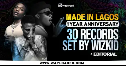30 Records Set By Wizkid's "Made In Lagos" Album