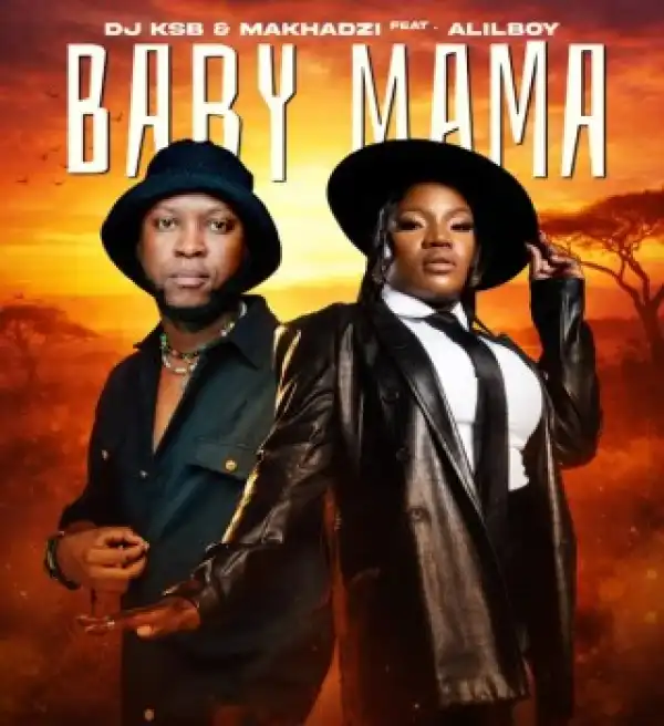DJ KSB – Baby Mama ft Makhadzi Entertainment & Alilboy