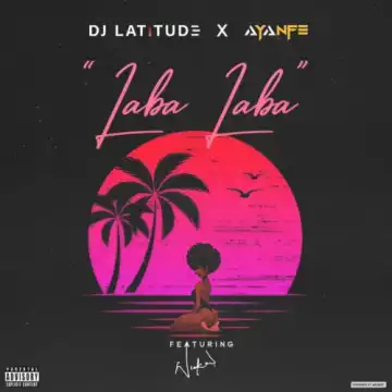 DJ Latitude ft. Ayanfe & Wickedd – Laba Laba