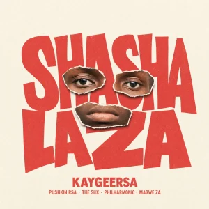 KaygeeRsa – Shashalaza ft Magwe ZA, Philharmoni, Thesiix & Pushkin RSA
