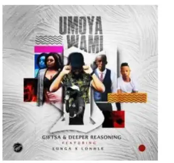 GIFTSA & Deeper Reasoning – uMoya Wami Ft. Lunga & Lonhle