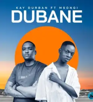 Kay Durban – Dubane ft Msongi
