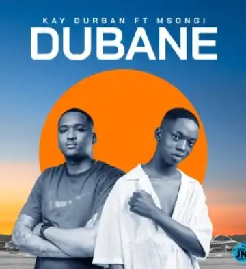 Kay Durban – Dubane ft Msongi