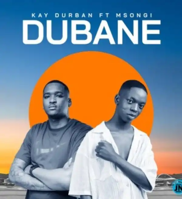 Kay Durban – Dubane ft Msongi