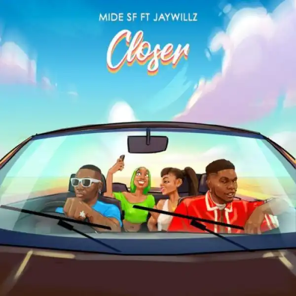 Mide SF ft. Jaywillz – Closer