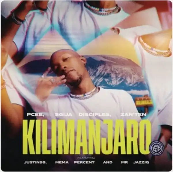 Pcee, S’gija Disciples & Zan’Ten – Kilimanjaro ft Justin99, Mema_Percent & Mr JazziQ