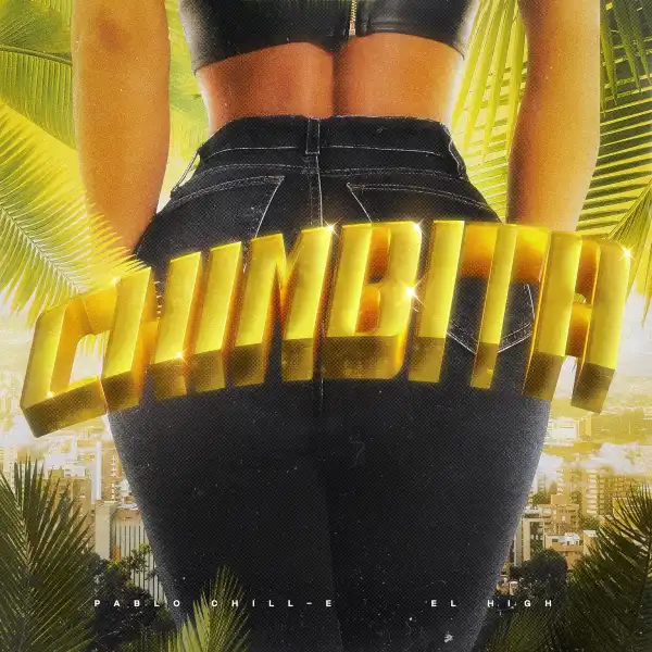 Pablo Chill-E Ft. El High – Chimbita