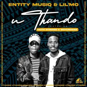 Entity MusiQ & Lil’Mo – Uthando Ft. Faith Strings & Skhundebz
