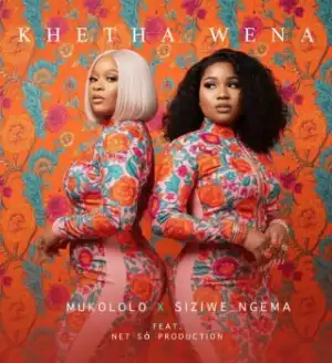 Mukololo – Khetha Wena ft. Siziwe Ngema & Net Só Production