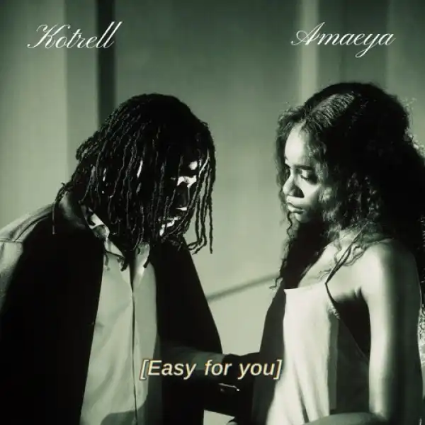 Kotrell - Easy For You ft. Amaeya