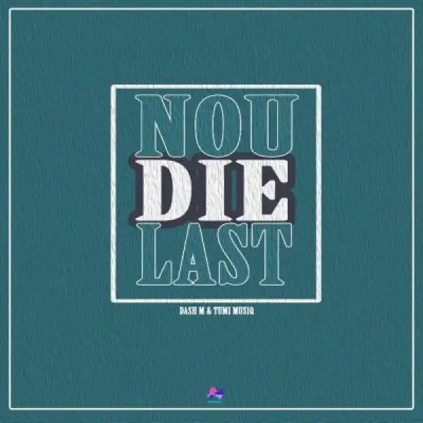 Dash M & Tumi Musiq – Nou Die Last
