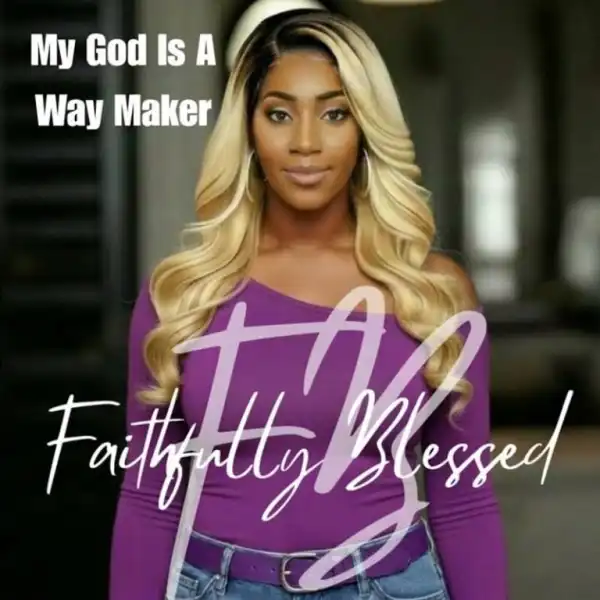 Faithfully Blessed – My God Is A Way Maker
