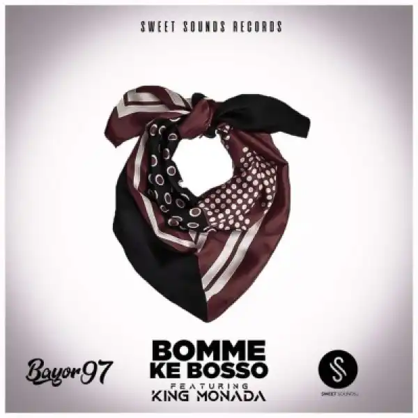 Bayor97 – Bomme Ke Bosso ft. King Monada