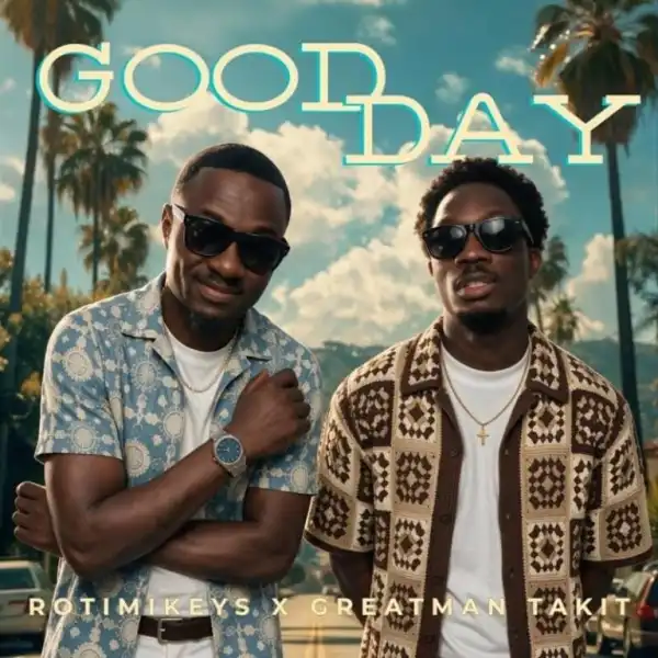 Rotimikeys – Good Day Ft. Greatman Takit
