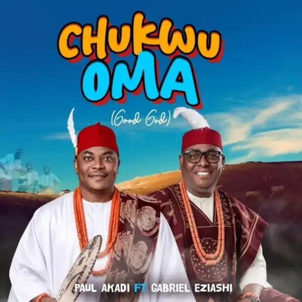 Paul Akadi – Chukwu Oma Ft. Gabriel Eziashi