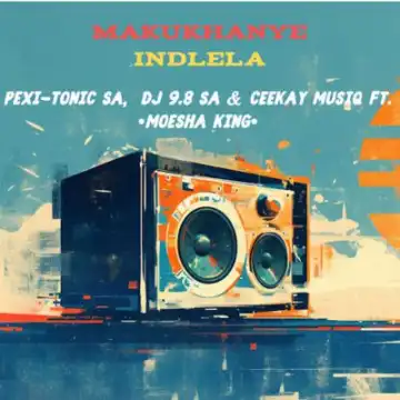 Pexi-Tonic SA – Makukhanye indlela ft DJ 9.8 SA, Ceekay Musiq & Moesha King