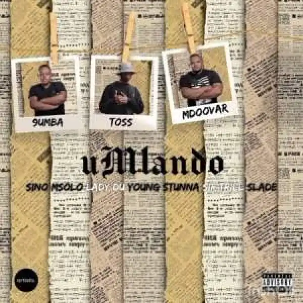 Toss, 9umba & Mdoovar – Umlando ft. Sino Msolo, Lady Du, Young Stunna, Sir Trill & Slade
