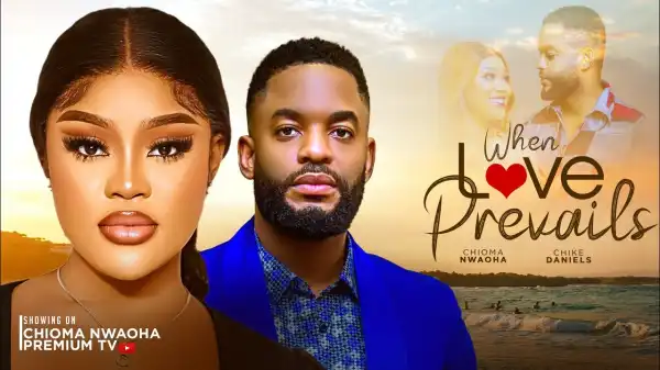 When Love Prevails (2025 Nollywood Movie)