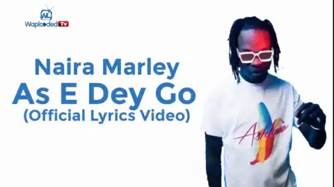 Naira Marley - As E Dey Go (Lyrics Video)
