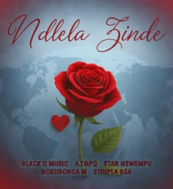 Black O Music – Ndlela Zinde ft A.T&PQ, Sthipla rsa, StaR Nswempu & Nokubonga M