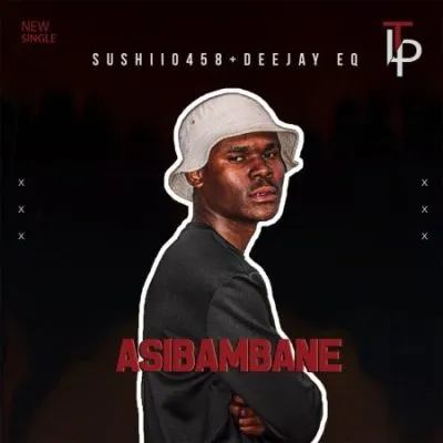 Sushi0458 – Asibambane ft DeeJay EQ da Ghost