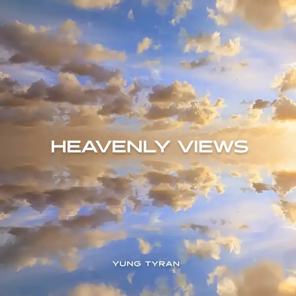Yung Tyran – Heavenly Views