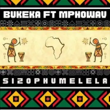 Bukeka – Sizophumelela ft Mpho Wav