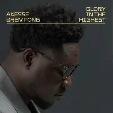 Akesse Brempong – Glory In The Highest Ft. MOG Music
