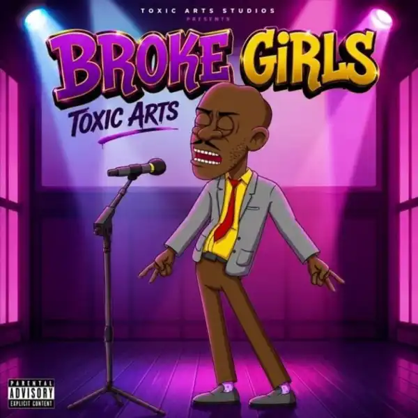 Toxic Arts – Broke Girls Ft. Choir Master