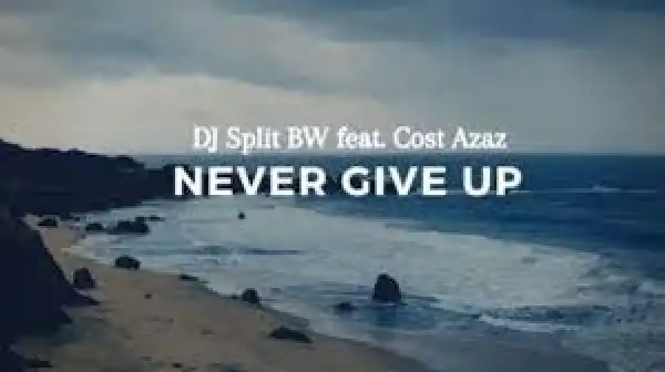 DJ Split – Never Give Up Ft. Cost Azaz