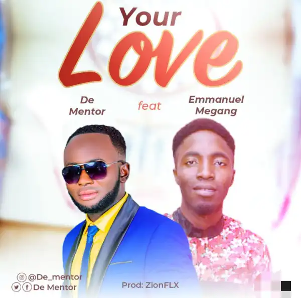 De Mentor – Your Love ft. Emmanuel Megang
