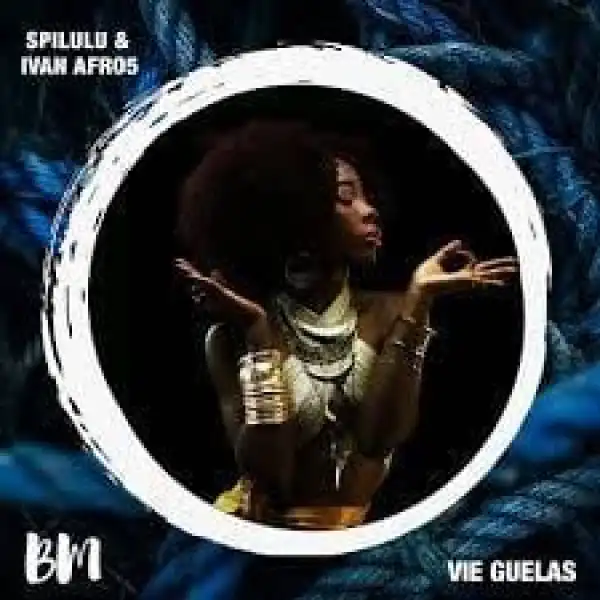 Ivan Afro5 & Spilulu – Vie Guelas ( Original Mix)