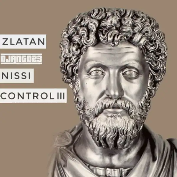 Django23 Ft. Zlatan, Nissi – Control III