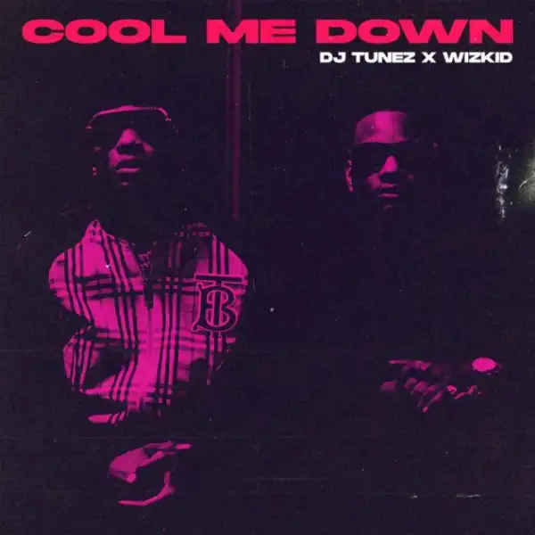 DJ Tunez – Cool Me Down ft Wizkid