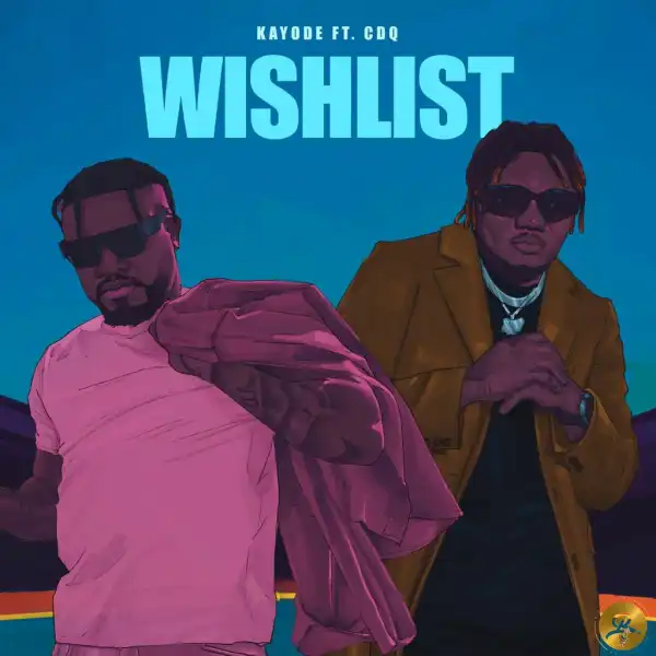 Kayode Ft. CDQ – Wishlist