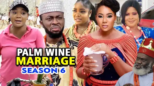Palm Wine Marriage Season 6