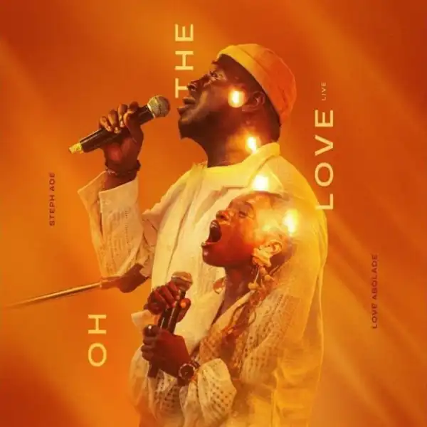 Steph Ade – Oh The Love Ft. Love Abolade