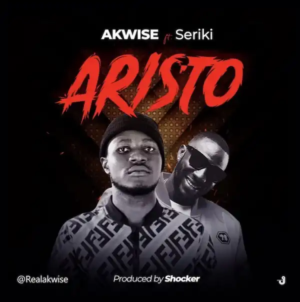 AKWise - Aristo Ft. Seriki