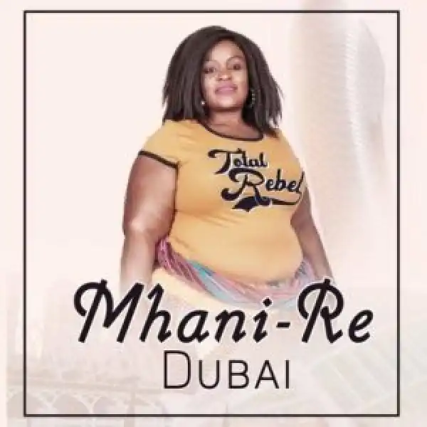 Mhani Re – Dubai Ft. Dj Mfundisi