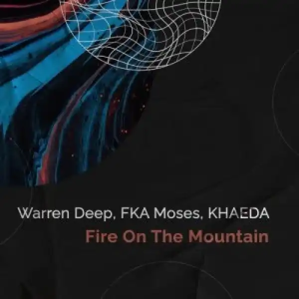 Warren Deep, FKA Moses & Khaeda – Fire On The Mountain